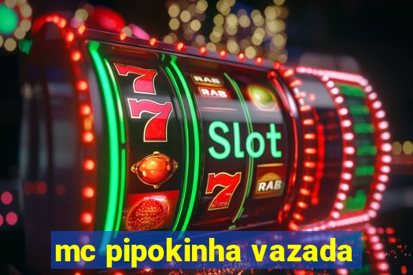 mc pipokinha vazada